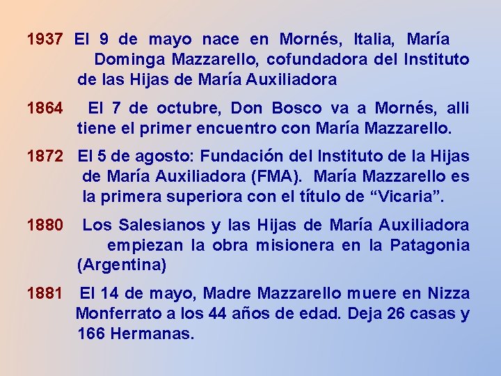 1937 El 9 de mayo nace en Mornés, Italia, María Dominga Mazzarello, cofundadora del