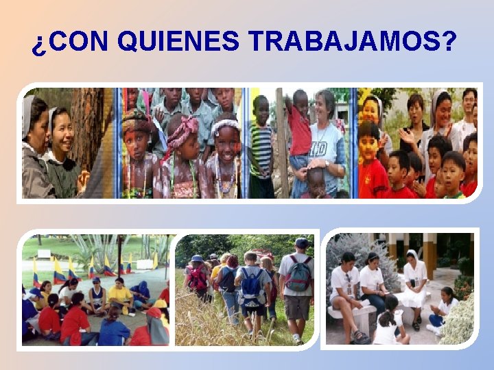 ¿CON QUIENES TRABAJAMOS? 