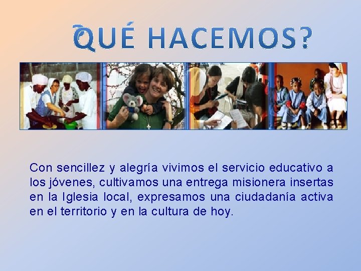 Con sencillez y alegría vivimos el servicio educativo a los jóvenes, cultivamos una entrega