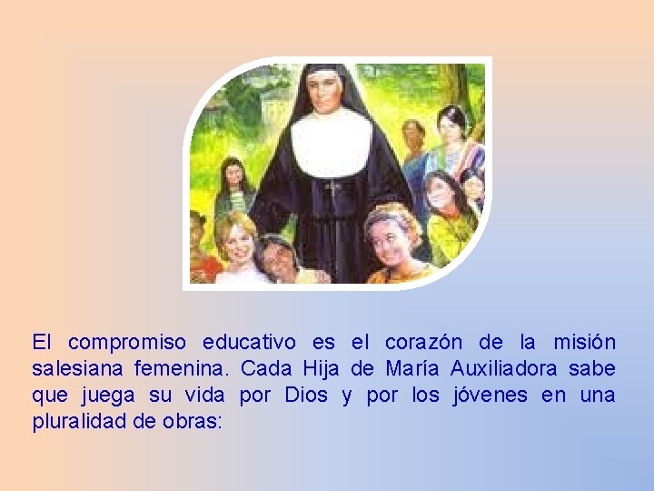 El compromiso educativo es el corazón de la misión salesiana femenina. Cada Hija de