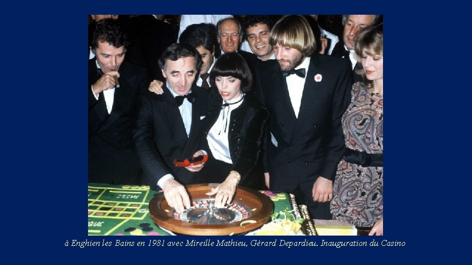 à Enghien les Bains en 1981 avec Mireille Mathieu, Gérard Depardieu. Inauguration du Casino