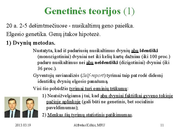 Genetinės teorijos (1) 20 a. 2 -5 dešimtmečiuose - nusikaltimų geno paieška. Elgesio genetika.