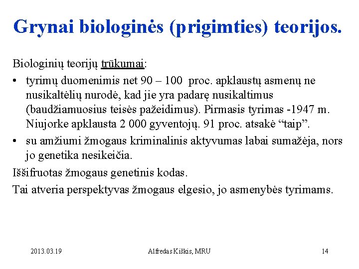 Grynai biologinės (prigimties) teorijos. Biologinių teorijų trūkumai: • tyrimų duomenimis net 90 – 100