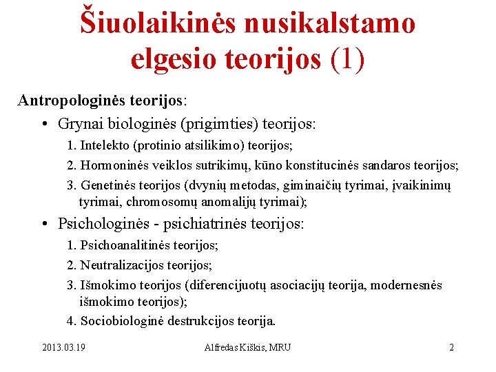 Šiuolaikinės nusikalstamo elgesio teorijos (1) Antropologinės teorijos: • Grynai biologinės (prigimties) teorijos: 1. Intelekto