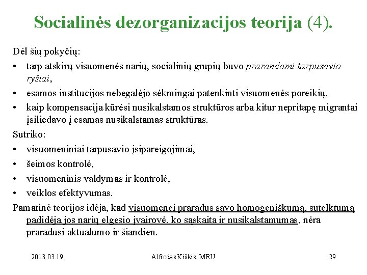 Socialinės dezorganizacijos teorija (4). Dėl šių pokyčių: • tarp atskirų visuomenės narių, socialinių grupių