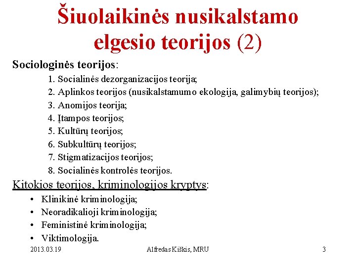 Šiuolaikinės nusikalstamo elgesio teorijos (2) Sociologinės teorijos: 1. Socialinės dezorganizacijos teorija; 2. Aplinkos teorijos