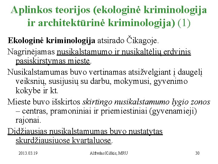 Aplinkos teorijos (ekologinė kriminologija ir architektūrinė kriminologija) (1) Ekologinė kriminologija atsirado Čikagoje. Nagrinėjamas nusikalstamumo