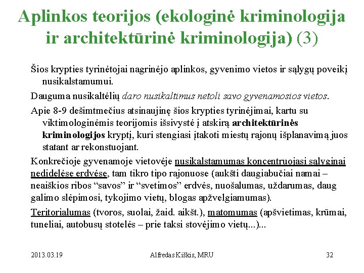 Aplinkos teorijos (ekologinė kriminologija ir architektūrinė kriminologija) (3) Šios krypties tyrinėtojai nagrinėjo aplinkos, gyvenimo