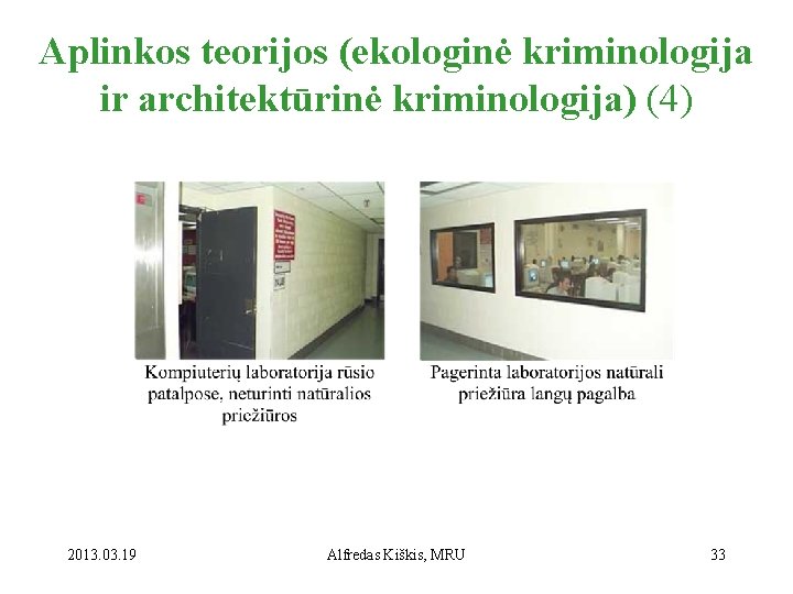Aplinkos teorijos (ekologinė kriminologija ir architektūrinė kriminologija) (4) 2013. 03. 19 Alfredas Kiškis, MRU