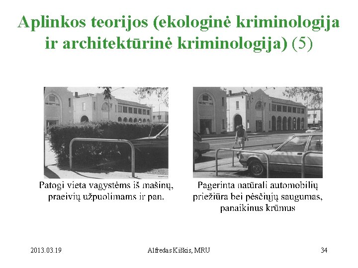 Aplinkos teorijos (ekologinė kriminologija ir architektūrinė kriminologija) (5) 2013. 03. 19 Alfredas Kiškis, MRU