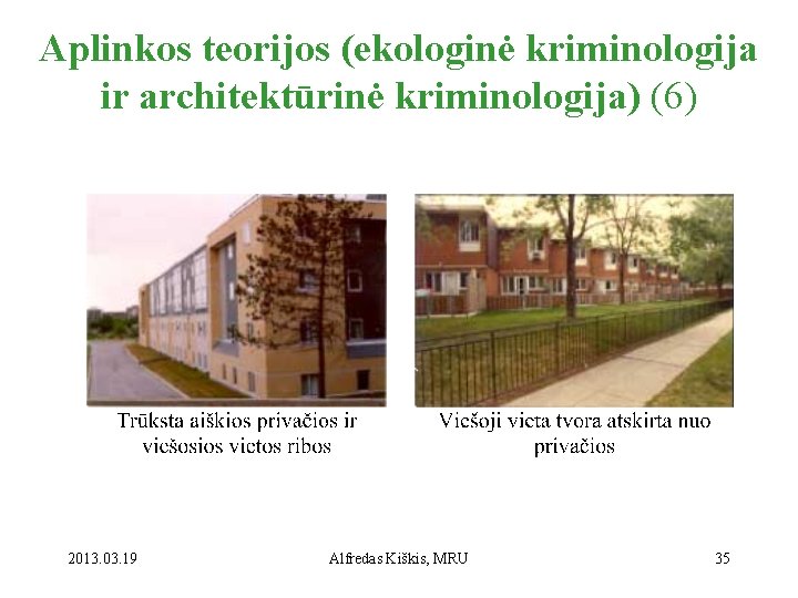 Aplinkos teorijos (ekologinė kriminologija ir architektūrinė kriminologija) (6) 2013. 03. 19 Alfredas Kiškis, MRU