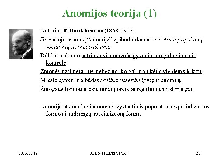 Anomijos teorija (1) Autorius E. Diurkheimas (1858 -1917). Jis vartojo terminą “anomija” apibūdindamas visuotinai