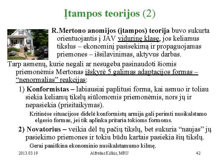 Įtampos teorijos (2) R. Mertono anomijos (įtampos) teorija buvo sukurta orientuojantis į JAV vidurinę