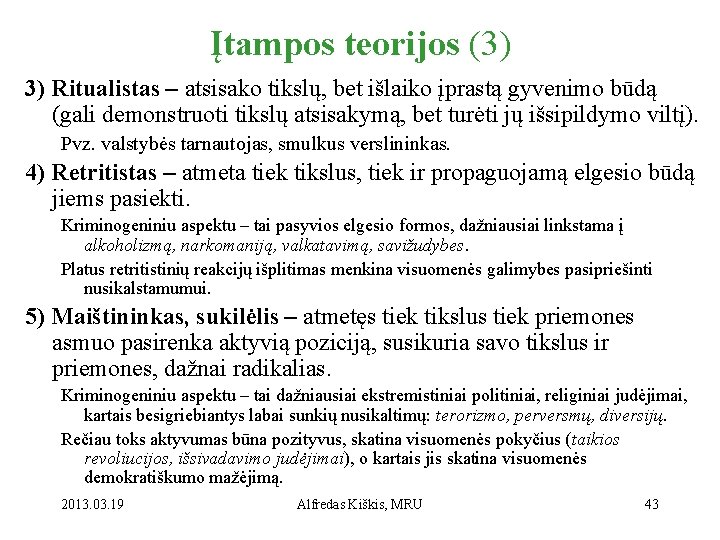 Įtampos teorijos (3) 3) Ritualistas – atsisako tikslų, bet išlaiko įprastą gyvenimo būdą (gali