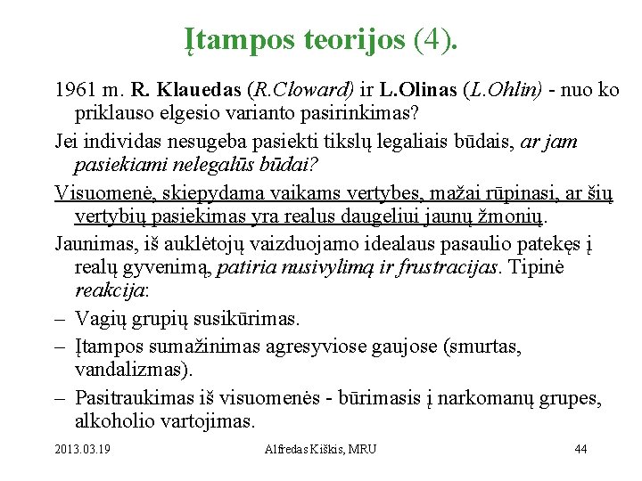 Įtampos teorijos (4). 1961 m. R. Klauedas (R. Cloward) ir L. Olinas (L. Ohlin)