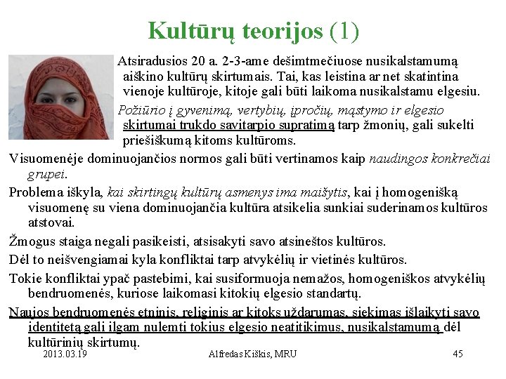 Kultūrų teorijos (1) Atsiradusios 20 a. 2 -3 -ame dešimtmečiuose nusikalstamumą aiškino kultūrų skirtumais.