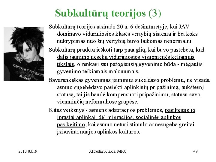 Subkultūrų teorijos (3) Subkultūrų teorijos atsirado 20 a. 6 dešimtmetyje, kai JAV dominavo viduriniosios