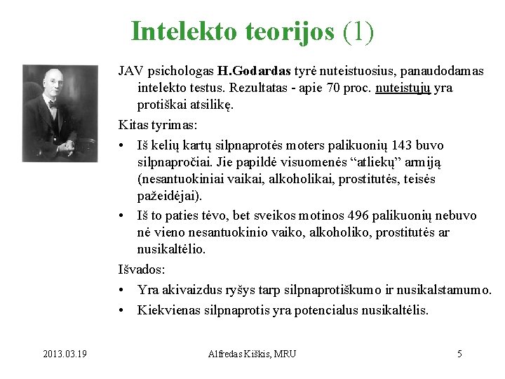 Intelekto teorijos (1) JAV psichologas H. Godardas tyrė nuteistuosius, panaudodamas intelekto testus. Rezultatas -