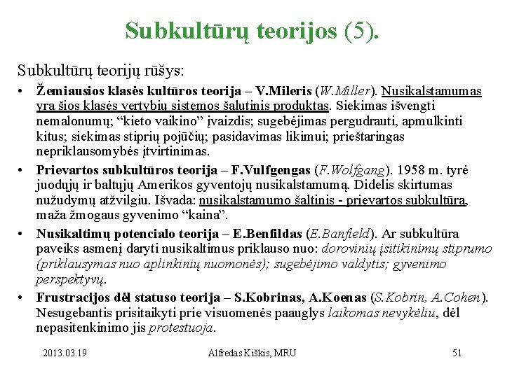 Subkultūrų teorijos (5). Subkultūrų teorijų rūšys: • Žemiausios klasės kultūros teorija – V. Mileris