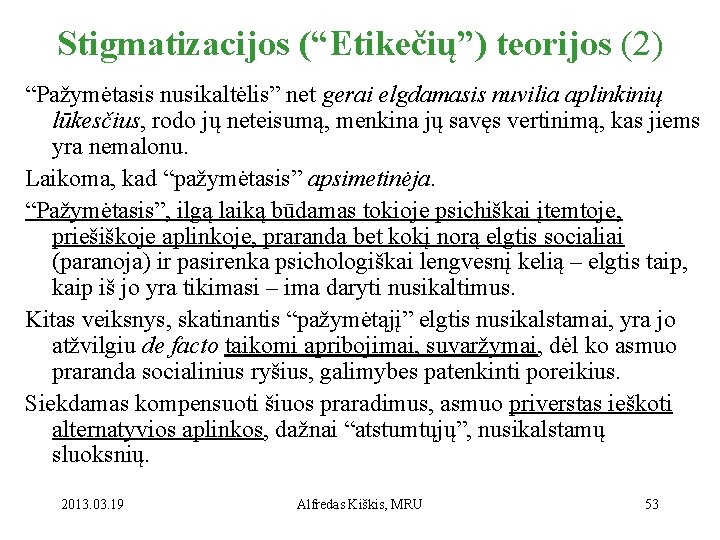 Stigmatizacijos (“Etikečių”) teorijos (2) “Pažymėtasis nusikaltėlis” net gerai elgdamasis nuvilia aplinkinių lūkesčius, rodo jų