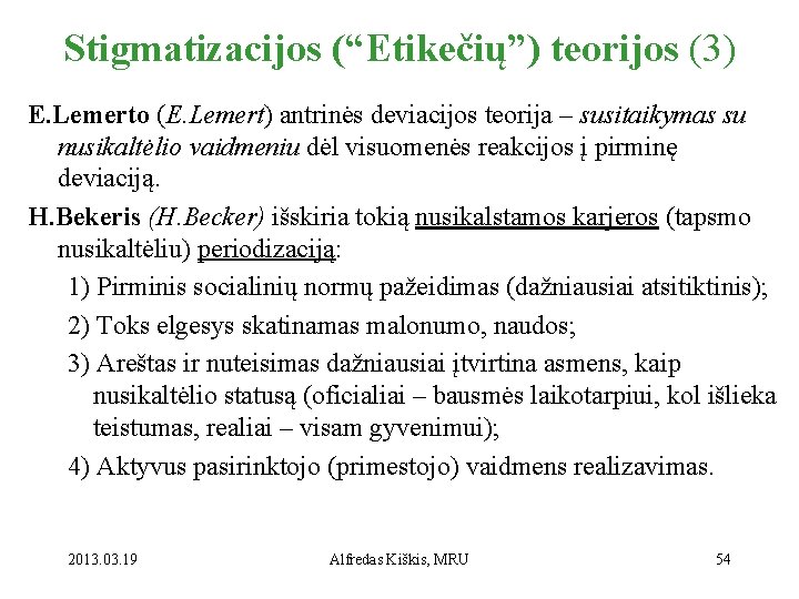 Stigmatizacijos (“Etikečių”) teorijos (3) E. Lemerto (E. Lemert) antrinės deviacijos teorija – susitaikymas su