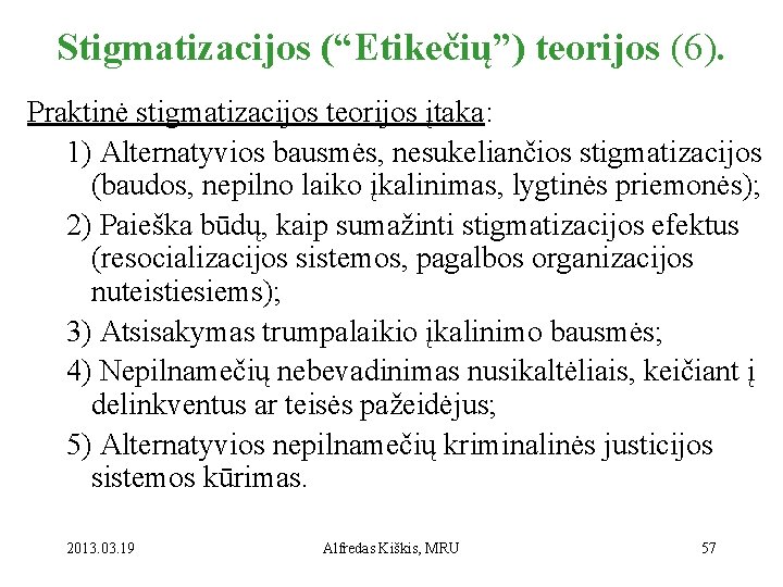 Stigmatizacijos (“Etikečių”) teorijos (6). Praktinė stigmatizacijos teorijos įtaka: 1) Alternatyvios bausmės, nesukeliančios stigmatizacijos (baudos,