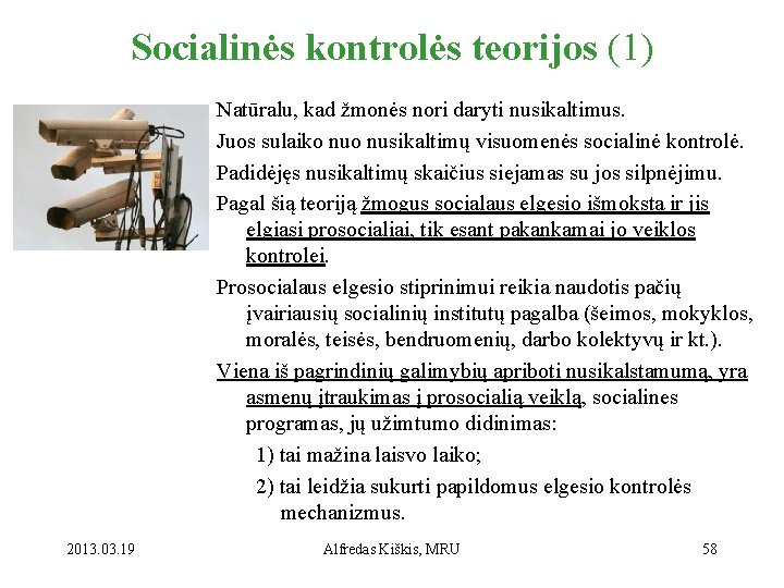 Socialinės kontrolės teorijos (1) Natūralu, kad žmonės nori daryti nusikaltimus. Juos sulaiko nusikaltimų visuomenės