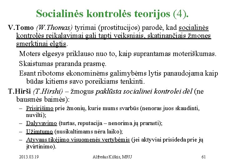 Socialinės kontrolės teorijos (4). V. Tomo (W. Thomas) tyrimai (prostitucijos) parodė, kad socialinės kontrolės