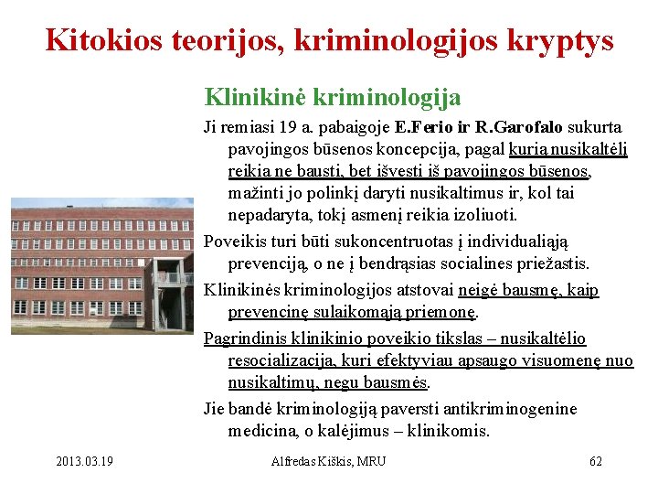 Kitokios teorijos, kriminologijos kryptys Klinikinė kriminologija Ji remiasi 19 a. pabaigoje E. Ferio ir