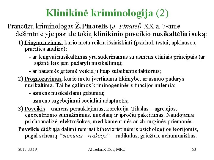 Klinikinė kriminologija (2) Prancūzų kriminologas Ž. Pinatelis (J. Pinatel) XX a. 7 -ame dešimtmetyje