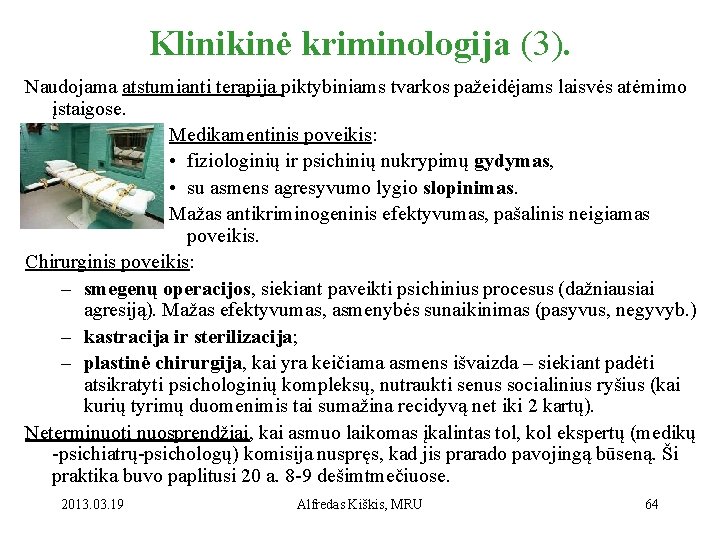 Klinikinė kriminologija (3). Naudojama atstumianti terapija piktybiniams tvarkos pažeidėjams laisvės atėmimo įstaigose. Medikamentinis poveikis: