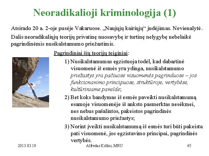 Neoradikalioji kriminologija (1) Atsirado 20 a. 2 -oje pusėje Vakaruose. „Naujųjų kairiųjų“ judėjimas. Nevienalytė.