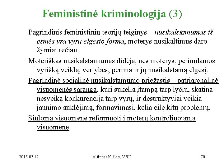 Feministinė kriminologija (3) Pagrindinis feministinių teorijų teiginys – nusikalstamumas iš esmės yra vyrų elgesio