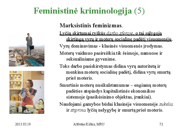 Feministinė kriminologija (5) Marksistinis feminizmas. Lyčių skirtumai ryškūs darbo sferoje, o tai sąlygoja skirtingą