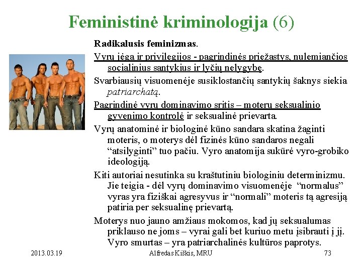 Feministinė kriminologija (6) Radikalusis feminizmas. Vyrų jėga ir privilegijos - pagrindinės priežastys, nulemiančios socialinius