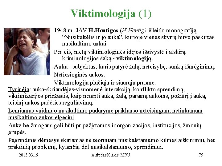 Viktimologija (1) 1948 m. JAV H. Hentigas (H. Hentig) išleido monografiją “Nusikaltėlis ir jo