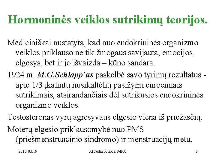 Hormoninės veiklos sutrikimų teorijos. Mediciniškai nustatyta, kad nuo endokrininės organizmo veiklos priklauso ne tik