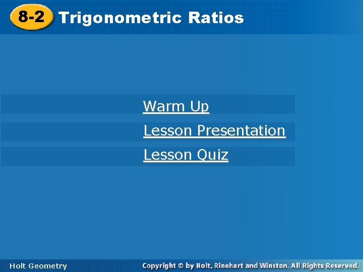 8 -2 Trigonometric. Ratios Warm Up Lesson Presentation Lesson Quiz Holt Geometry 8 -2 Trigonometric. Ratios Warm Up Lesson Presentation Lesson Quiz Holt Geometry