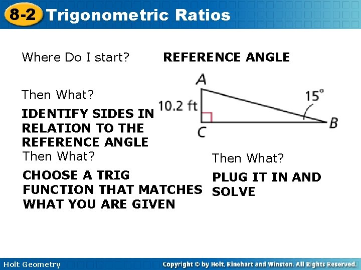 8 -2 Trigonometric Ratios Where Do I start? REFERENCE ANGLE Then What? IDENTIFY SIDES 8 -2 Trigonometric Ratios Where Do I start? REFERENCE ANGLE Then What? IDENTIFY SIDES