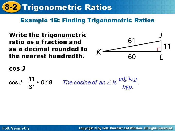8 -2 Trigonometric Ratios Example 1 B: Finding Trigonometric Ratios Write the trigonometric ratio 8 -2 Trigonometric Ratios Example 1 B: Finding Trigonometric Ratios Write the trigonometric ratio