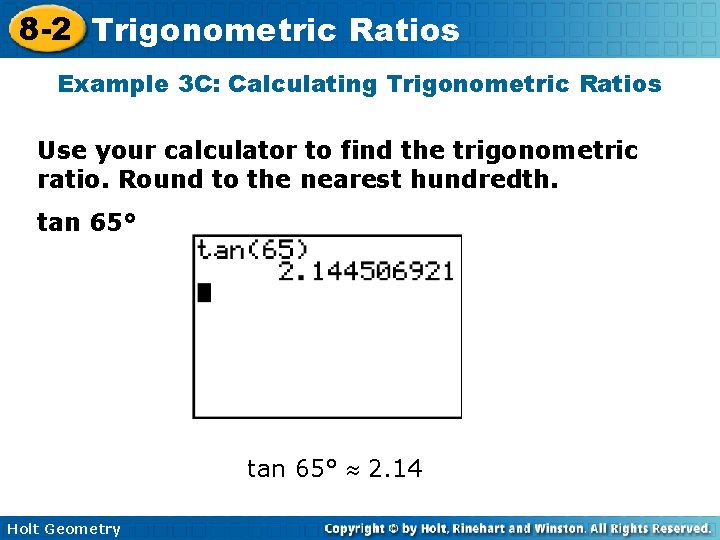 8 -2 Trigonometric Ratios Example 3 C: Calculating Trigonometric Ratios Use your calculator to 8 -2 Trigonometric Ratios Example 3 C: Calculating Trigonometric Ratios Use your calculator to