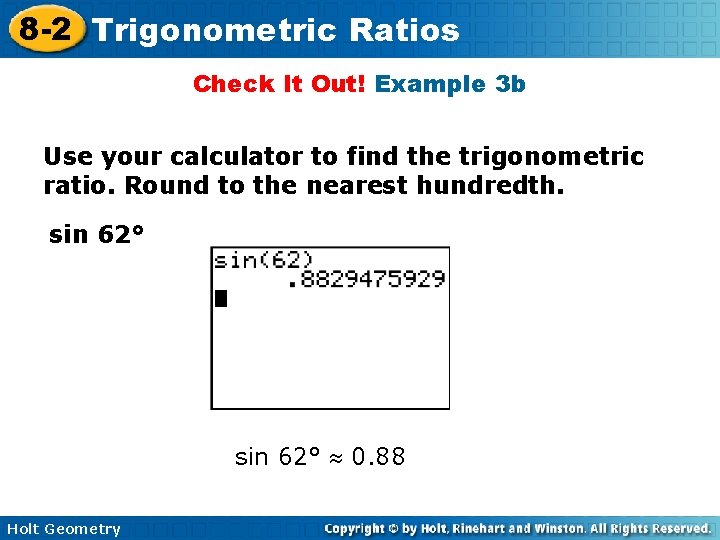 8 -2 Trigonometric Ratios Check It Out! Example 3 b Use your calculator to 8 -2 Trigonometric Ratios Check It Out! Example 3 b Use your calculator to