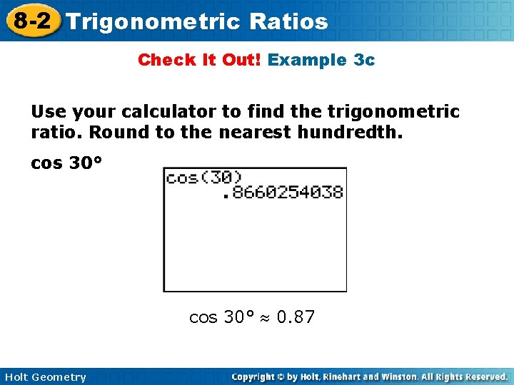 8 -2 Trigonometric Ratios Check It Out! Example 3 c Use your calculator to 8 -2 Trigonometric Ratios Check It Out! Example 3 c Use your calculator to