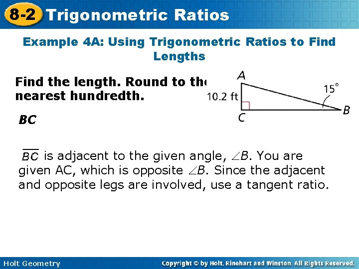 8 -2 Trigonometric Ratios Example 4 A: Using Trigonometric Ratios to Find Lengths Find 8 -2 Trigonometric Ratios Example 4 A: Using Trigonometric Ratios to Find Lengths Find