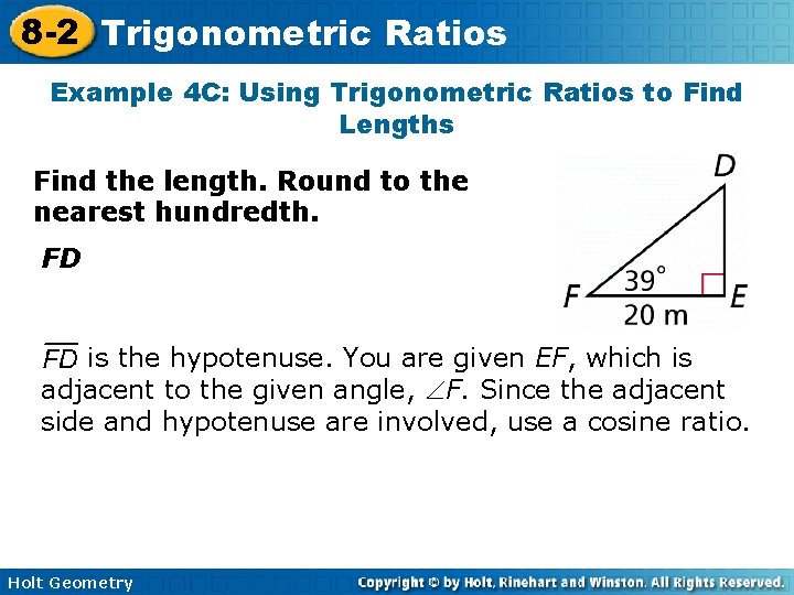 8 -2 Trigonometric Ratios Example 4 C: Using Trigonometric Ratios to Find Lengths Find 8 -2 Trigonometric Ratios Example 4 C: Using Trigonometric Ratios to Find Lengths Find