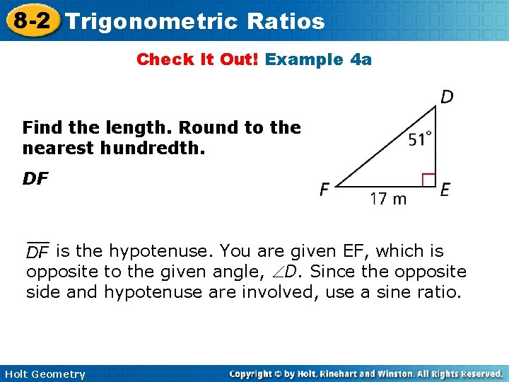 8 -2 Trigonometric Ratios Check It Out! Example 4 a Find the length. Round 8 -2 Trigonometric Ratios Check It Out! Example 4 a Find the length. Round