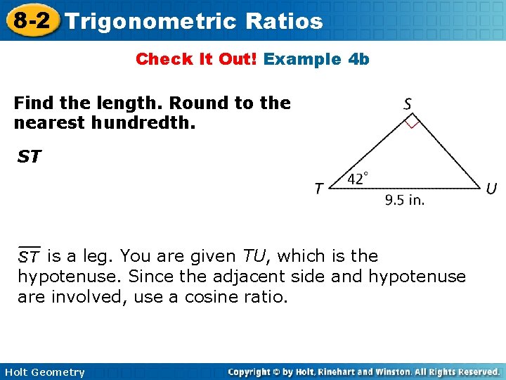 8 -2 Trigonometric Ratios Check It Out! Example 4 b Find the length. Round 8 -2 Trigonometric Ratios Check It Out! Example 4 b Find the length. Round