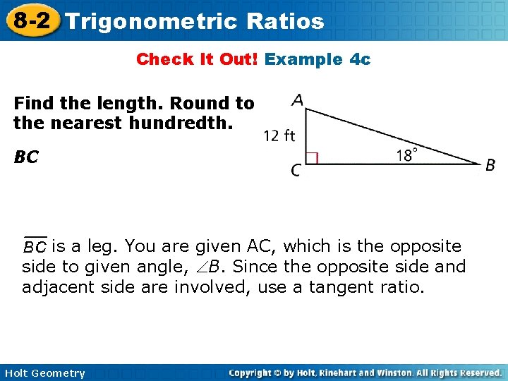 8 -2 Trigonometric Ratios Check It Out! Example 4 c Find the length. Round 8 -2 Trigonometric Ratios Check It Out! Example 4 c Find the length. Round