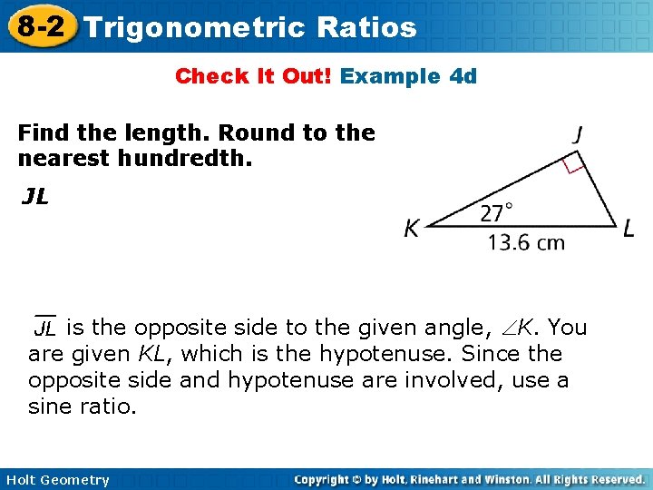 8 -2 Trigonometric Ratios Check It Out! Example 4 d Find the length. Round 8 -2 Trigonometric Ratios Check It Out! Example 4 d Find the length. Round