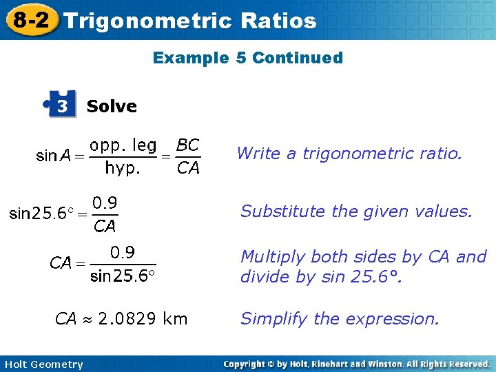 8 -2 Trigonometric Ratios Example 5 Continued 3 Solve Write a trigonometric ratio. Substitute 8 -2 Trigonometric Ratios Example 5 Continued 3 Solve Write a trigonometric ratio. Substitute